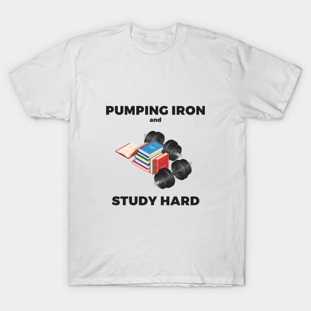 Pumping iron and study hard T-Shirt by TheManLabel